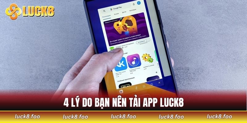 4 lý do bạn nên tải app LUCK8