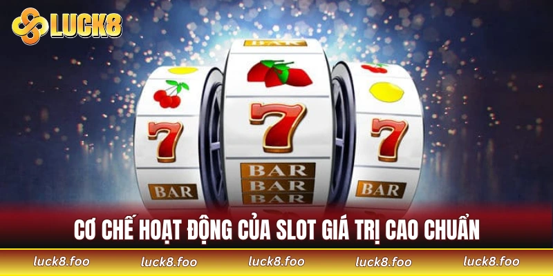 Cơ chế hoạt động của slot giá trị cao chuẩn