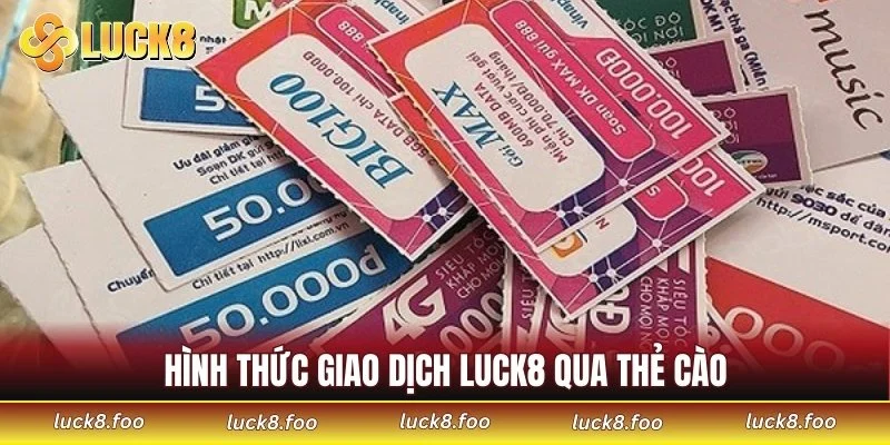 Hình thức giao dịch LUCK8 qua thẻ cào