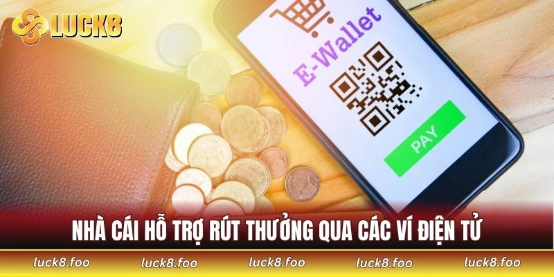 Nhà cái hỗ trợ rút thưởng qua các ví điện tử