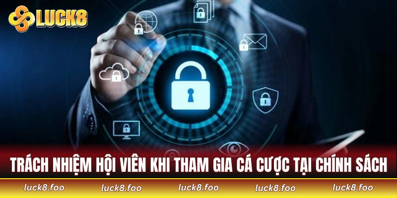 Trách nhiệm hội viên khi tham gia cá cược tại chính sách