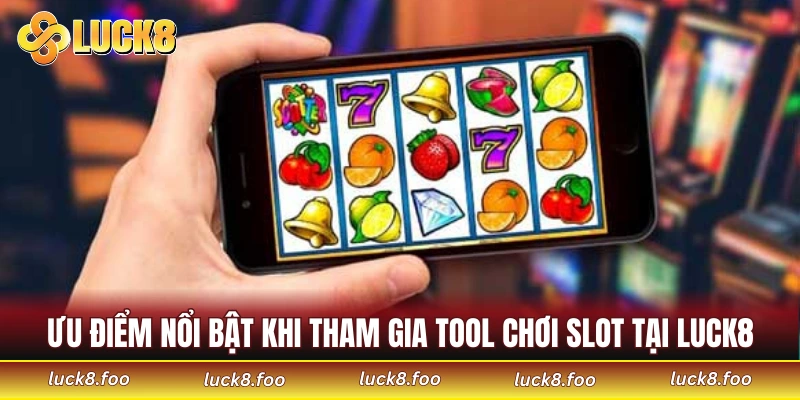 Ưu điểm nổi bật khi tham gia tool chơi slot tại LUCK8
